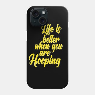 Life Is Better When You Are Hooping Phone Case