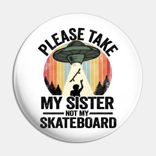 Please Take My Sister Not My Skateboard Funny Skateboard Pin