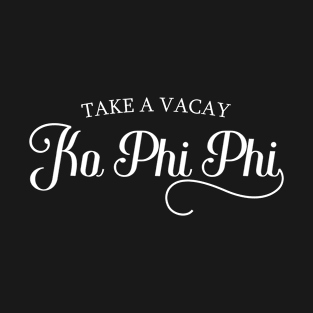 Take A Vacay Ko Phi Phi – Vacation Lover T-Shirt