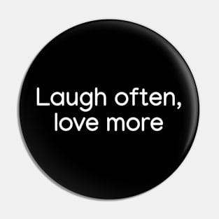 Laugh often, love more White Pin