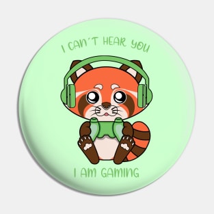 I cant hear you, i am gaming Pin