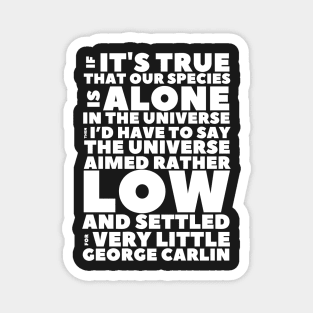 Carlin Quote If Our Species Is Alone Magnet