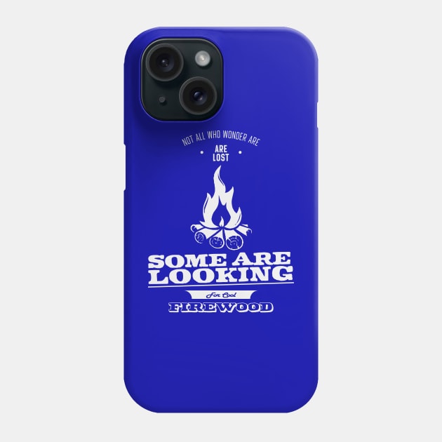 Not All Who Wonder Are Lost Some Are Looking For Cool firewood Phone Case by Alexander Luminova