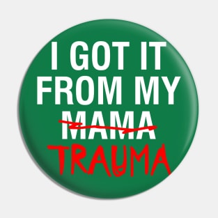I Got It From My Trauma Design Pin