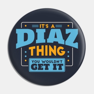 It's a Diaz Thing, You Wouldn't Get It // Diaz Family Last Name Pin