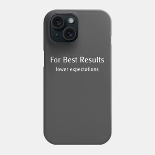 For Best Results, lower expectations Phone Case