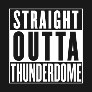 Straight Outta Thunderdome T-Shirt