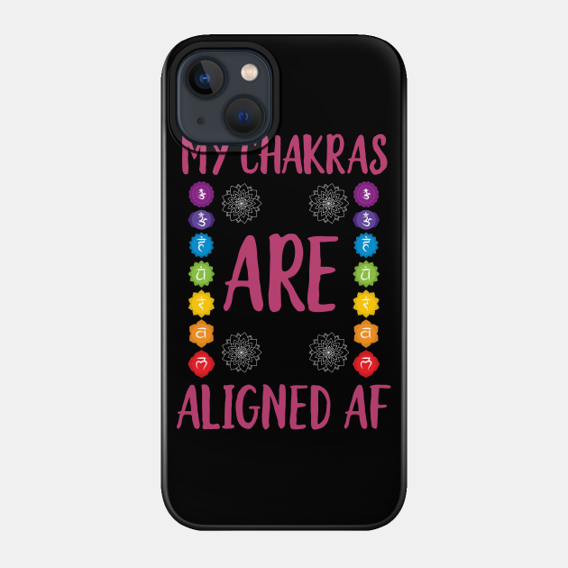 My Chakras Are Aligned AF - Chakra Colors - Phone Case