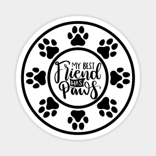 My Best Friend Has Paws. Funny Dog Or Cat Owner Design For All Dog And Cat Lovers. Magnet