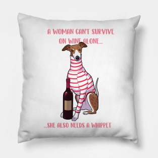 A woman can't survive on wine alone she also needs a whippet Pillow