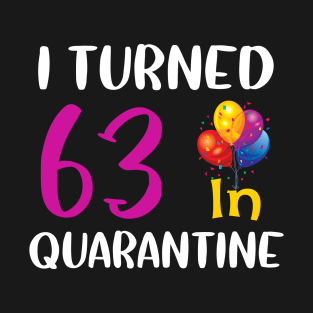 I Turned 63 in Quarantine Birthday T-Shirt