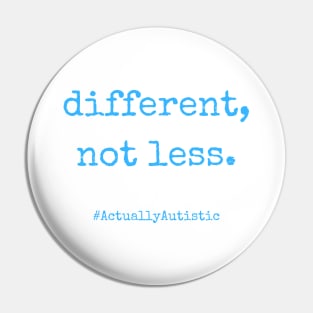 Different, Not Less Neurodivergent Actually Autistic Pride Pin