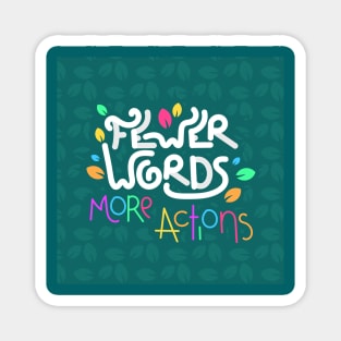 Fewer words, more actions Magnet