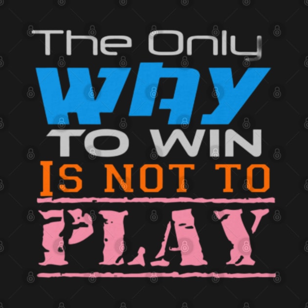 The only way to win is to not play, Black by TeeTrandzz