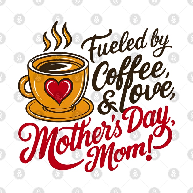 Fueled By Coffee and Love mother's day Mom | Mother's day | Mom lover gifts by T-shirt US