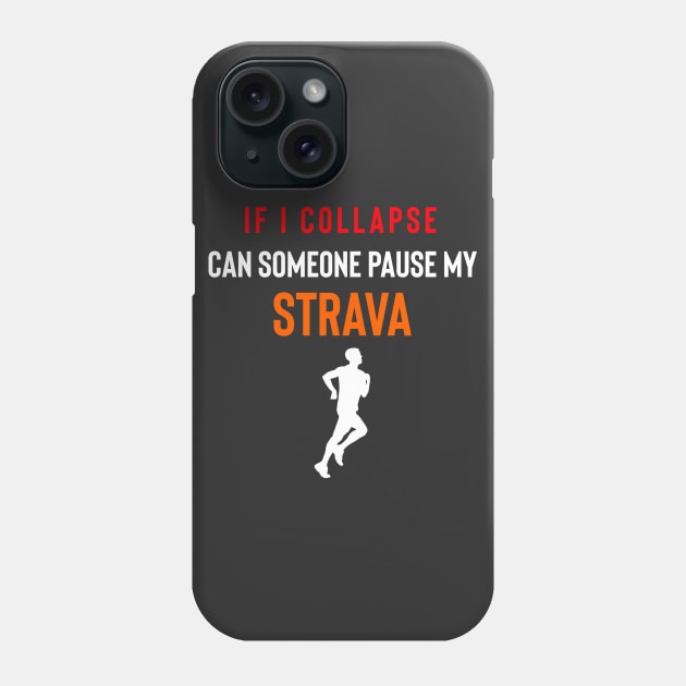 If I collapse can someone pause my Strava, If I Collpase Strava, Strava Running Gift, Cycling Gifts, Strava Gift Phone Case by Raw Designs LDN