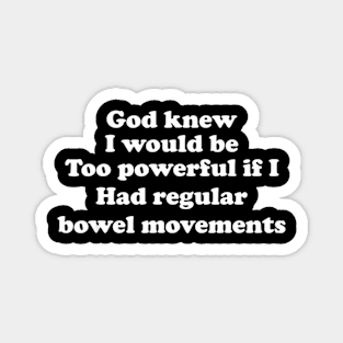 God Knew I Would Be Too Powerful If I Had Regular Bowel Magnet