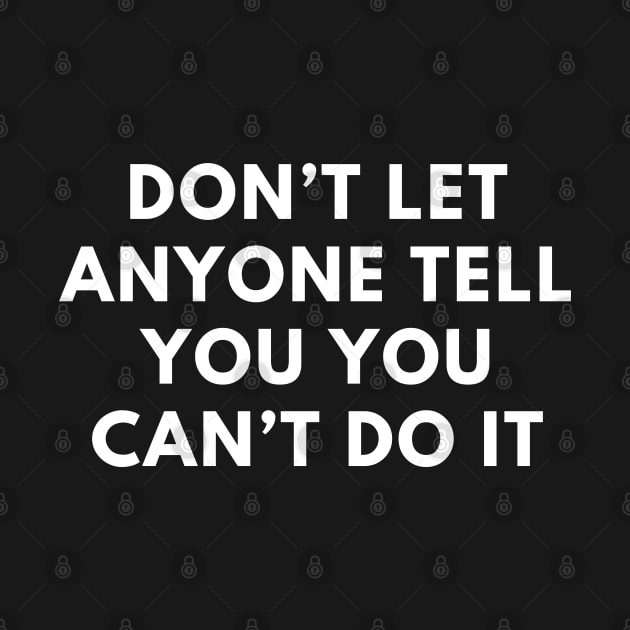 Don’t let anyone tell you you can’t do it by BlackMeme94