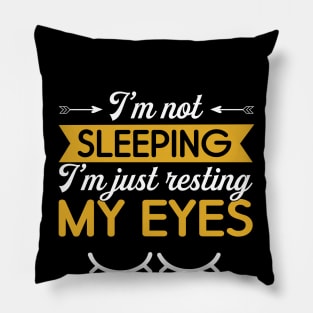 I am not sleeping i am just resting my eyes Pillow