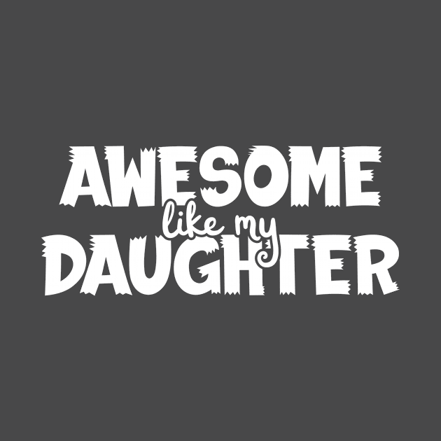 Awesome Like My Daughter Funny by Gtrx20