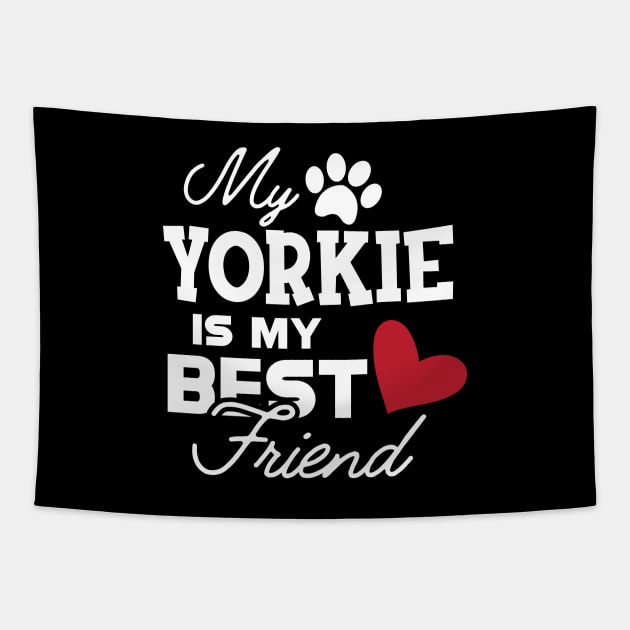 Yorkie Dog - My yorkie is my best friend Tapestry by KC Happy Shop