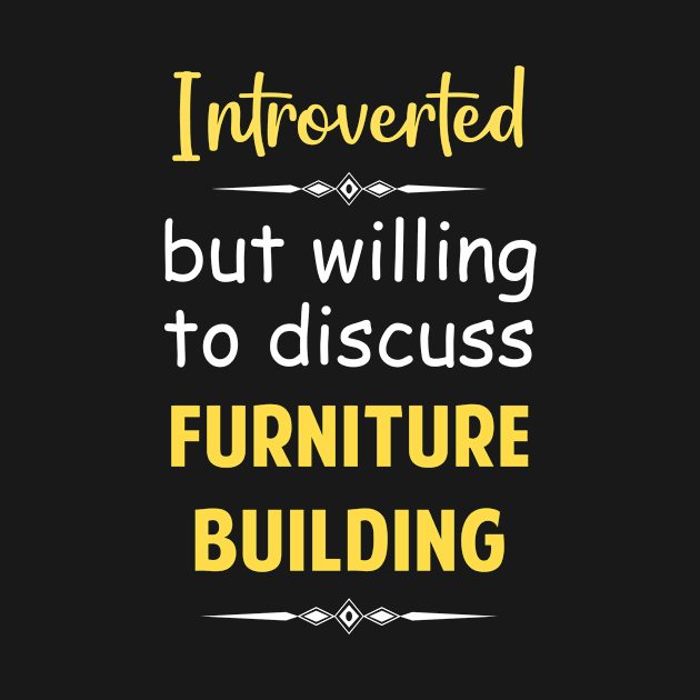 Introverted But Willing To Discuss Furniture Building by Happy Life