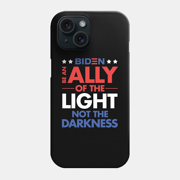 Be an Ally of the Light, Not the Darkness - Joe Biden Phone Case by zeeshirtsandprints