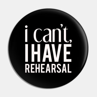 I Cant I Have Rehearsal Pin