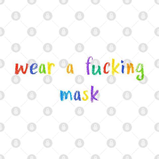 wear a fucking mask by NSFWSam