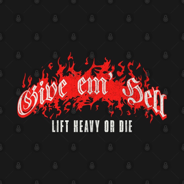 Give em Hell Lift Heavy or Die by RuthlessMasculinity