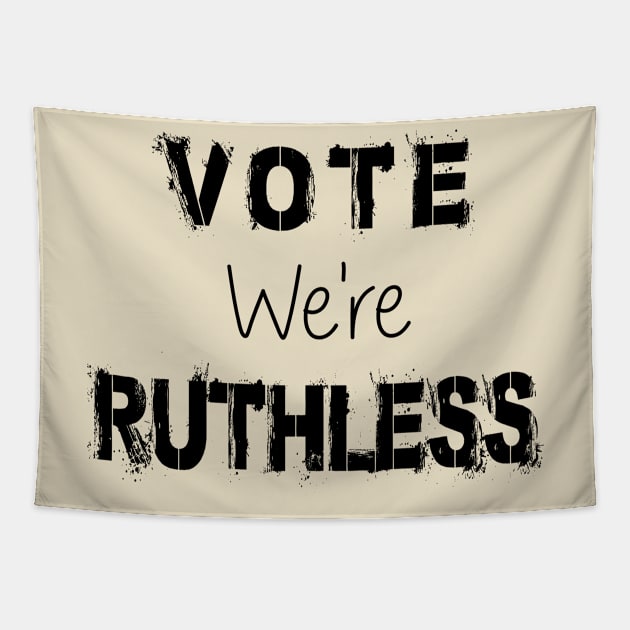 Vote We're Ruthless Tapestry by SILVER01