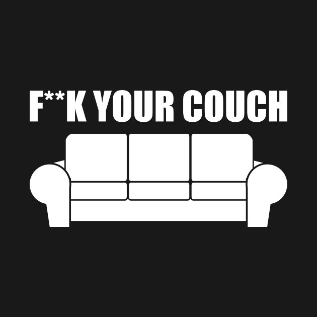 Fxxk Your Couch Funny Humor Meme by oskibunde