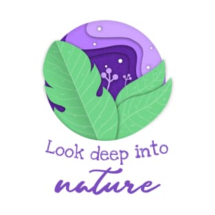 Look deep into nature T-Shirt