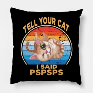 Tell Your Cat I Said Pspsps Pillow