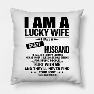 I Am A Lucky Wife I Have A Crazy Husband He Bought Me This Pillow