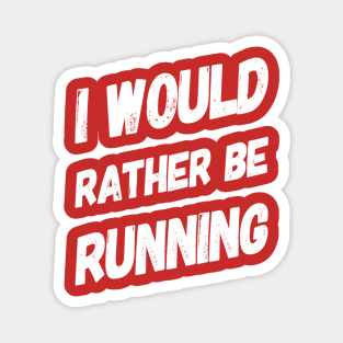 I Would Rather Be Running Magnet