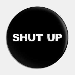 SHUT UP - A - Word typography quote meme funny gift merch grungy black white tshirt Pin