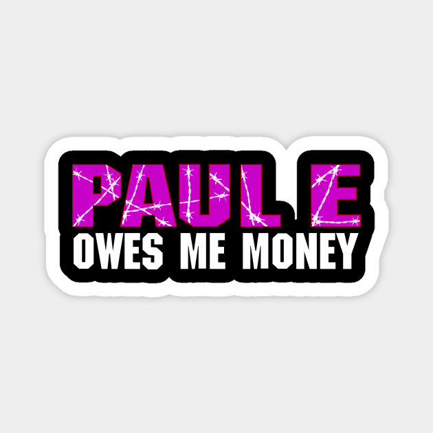 Paul E Owes Me Money Magnet by Freq501