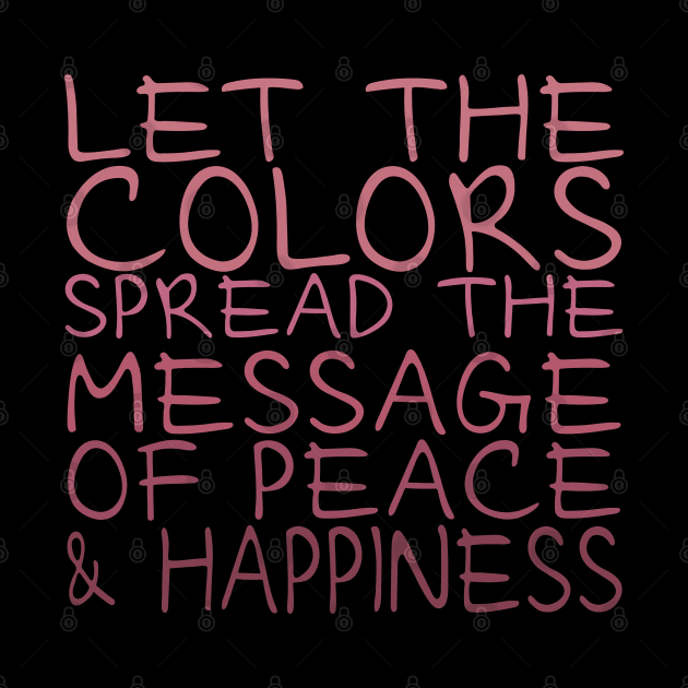 Let the colors spread message of peace and happiness by FlyingWhale369