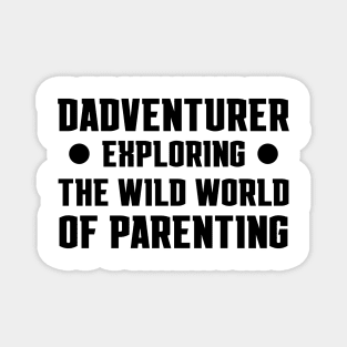 Father's Day Gift Dadventurer Exploring The Wild World Of Parenting Daddy Magnet