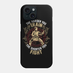 Karate The Harder Your Train The Shorter You Fight Phone Case