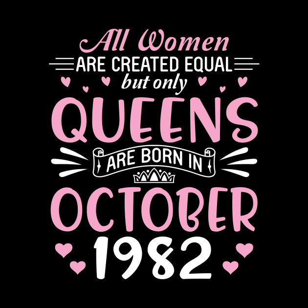 Happy Birthday 38 Years Old To All Women Are Created Equal But Only Queens Are Born In October 1982 by Cowan79