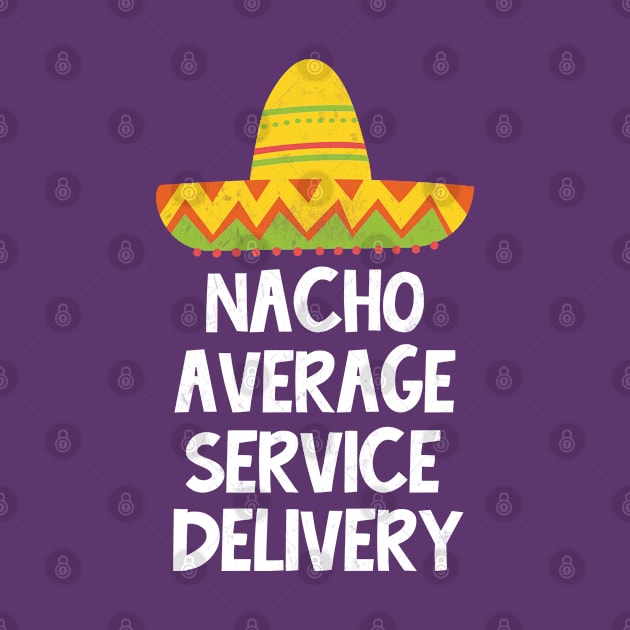 Service Delivery - Nacho Average Design by best-vibes-only