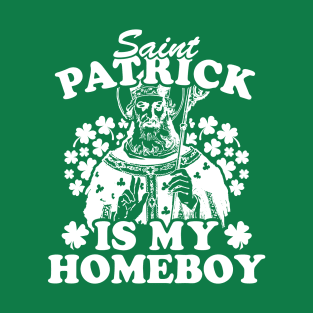 Saint Patrick Is My Homeboy T-Shirt