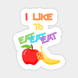 I like to eat eat eat apple and banana Magnet