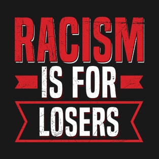 Racism is for losers Quote for a Antiracist T-Shirt