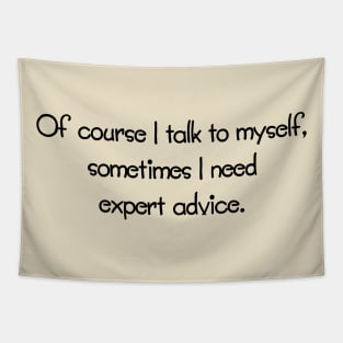 Of Course I Talk To Myself, Sometimes I Need Expert Advice Tapestry