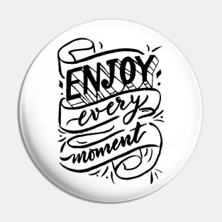 Enjoy every moment. Pin