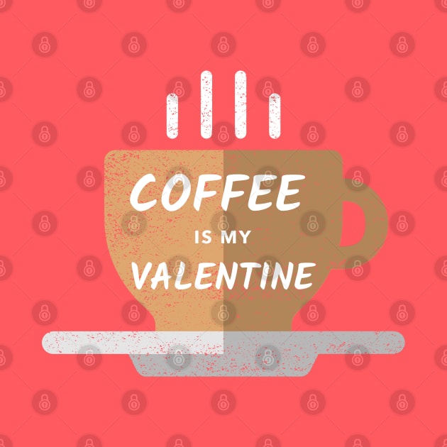 Coffee is my Valentine - Basic by High Altitude