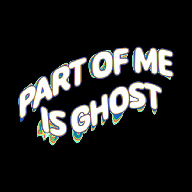 Part Of Me Is Ghost by LNOTGY182